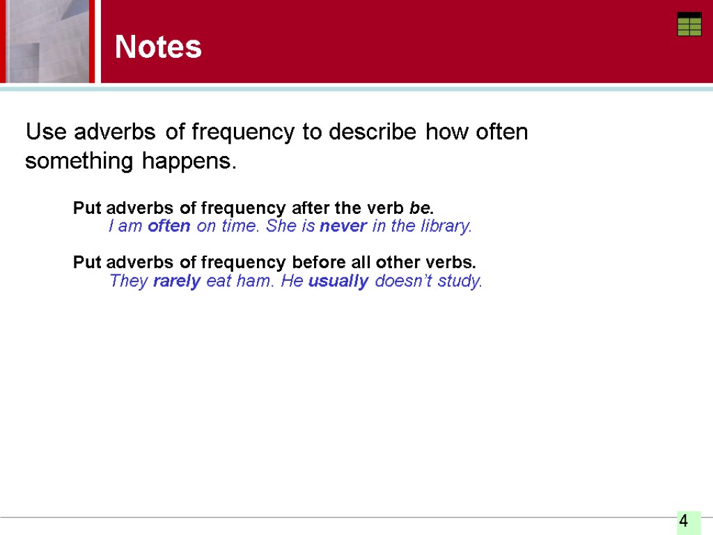 Notes Use adverbs of frequency to describe how often something happens. Put adverbs of